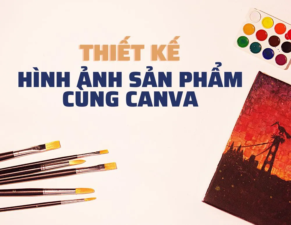 Hướng dẫn thiết kế ảnh sản phẩm bằng công cụ Canva
