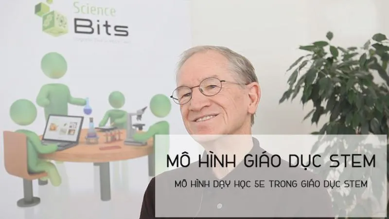 Mô hình giáo dục STEM và các giai đoạn của 5E